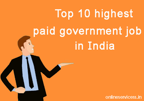 Top 10 highest paid government job in India Onlineservicess